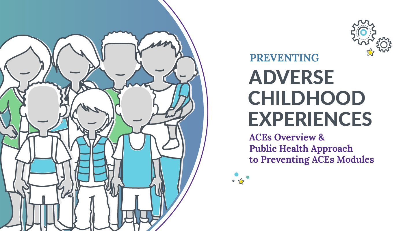 Preventing Adverse Childhood Experiences: ACEs Overview & Public Health Approach to Preventing ACEs Modules logo