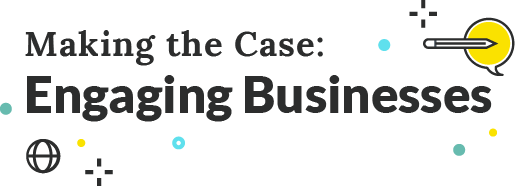 Making the Case: Engaging Business