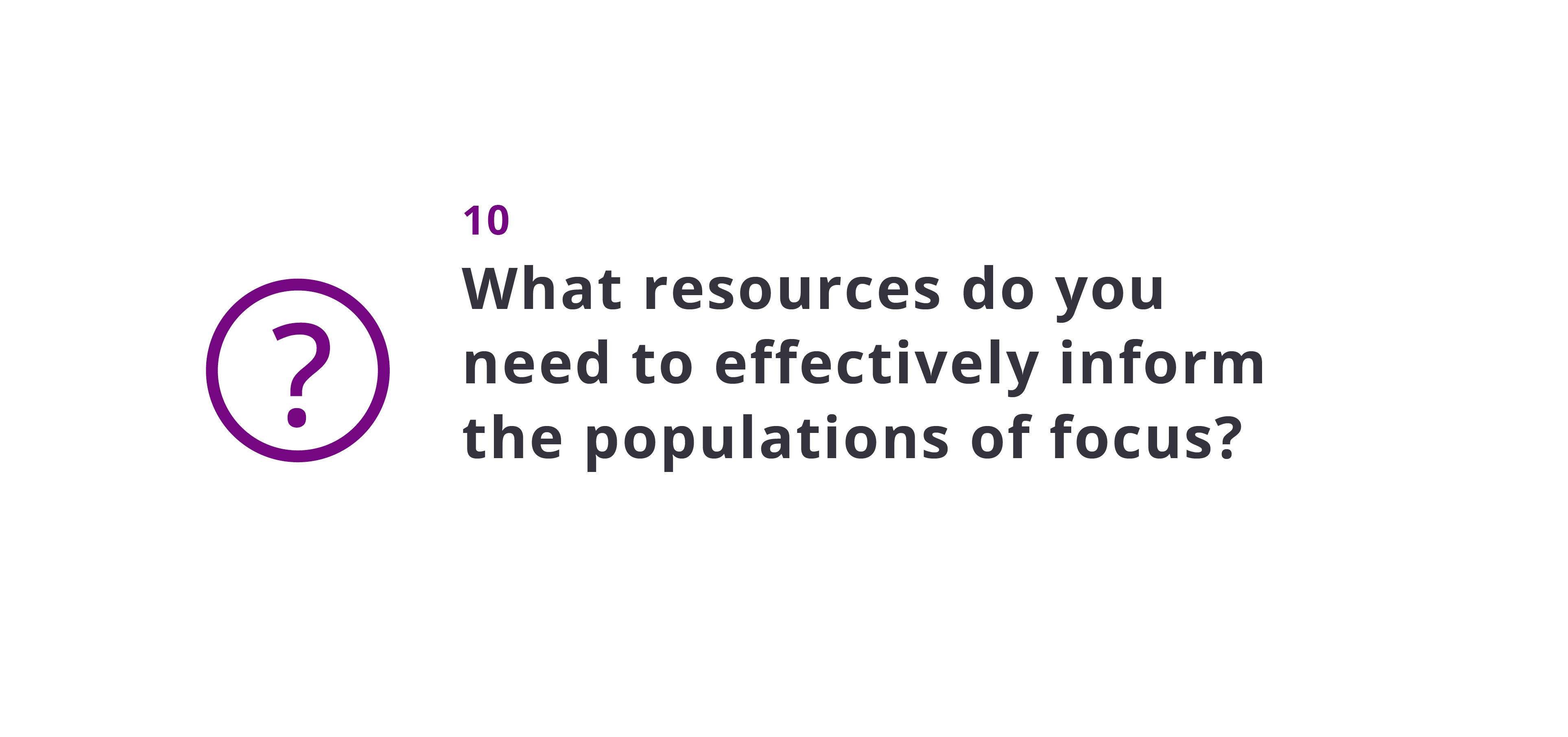What resources do you need to effectively inform the populations of focus?