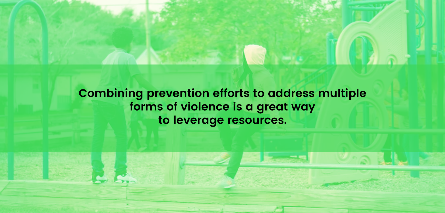 Combining prevention efforts to address multiple forms of violence is a great way to leverage resources
