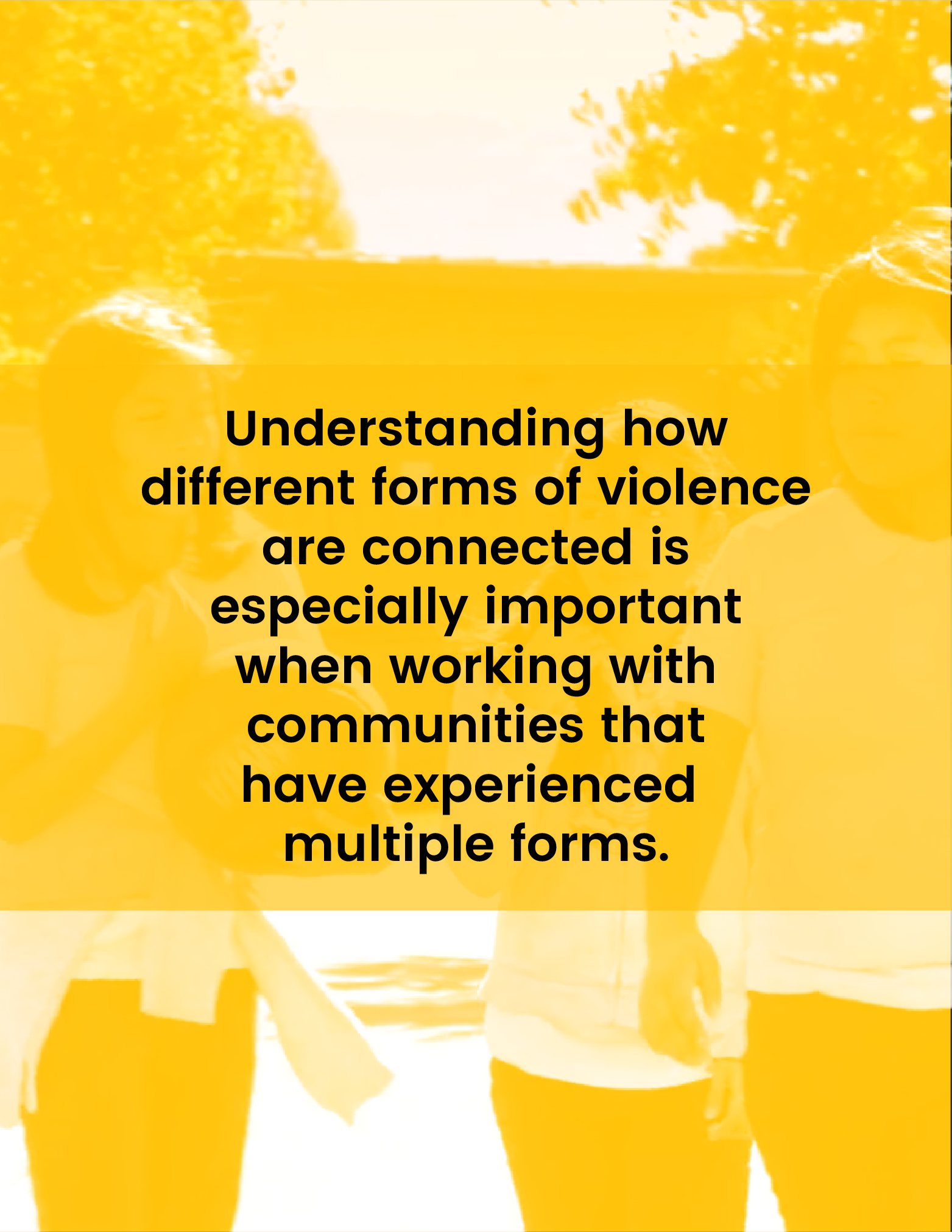 Understanding how different forms of violence are connected is especially important when working with communities and people at high risk for experiencing multiple forms of violence (e.g. youth)