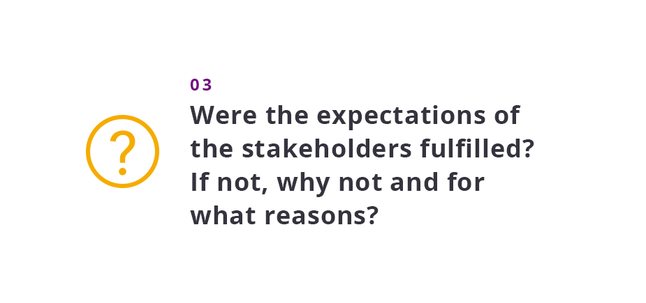 Were the expectations of the stakeholders fulfilled? If not, why not and for what reasons?