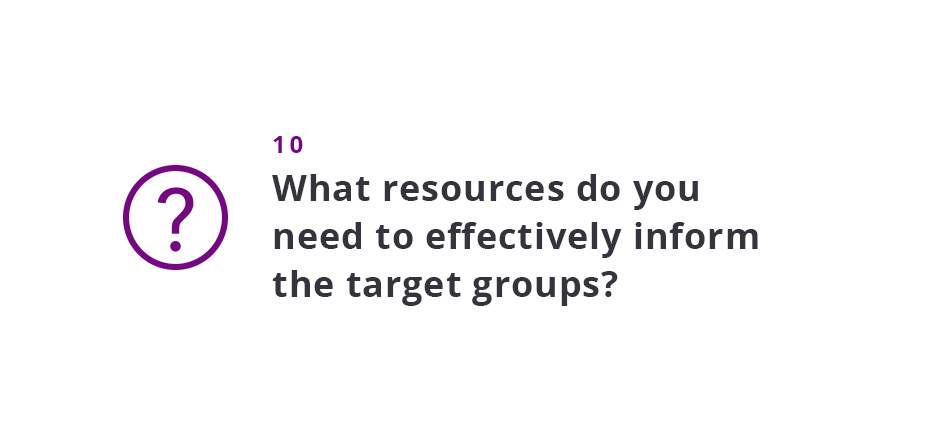 What resources do you need to effectively inform the target groups?